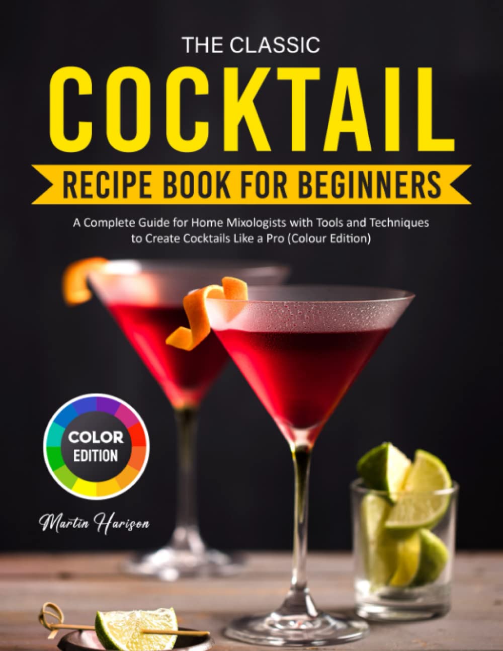 THE CLASSIC COCKTAIL RECIPE BOOK FOR BEGINNERS