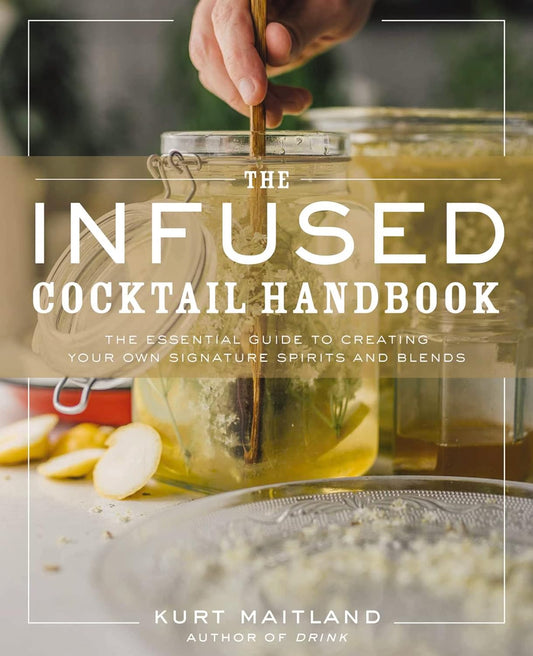 THE INFUSED COCKTAIL HANDBOOK