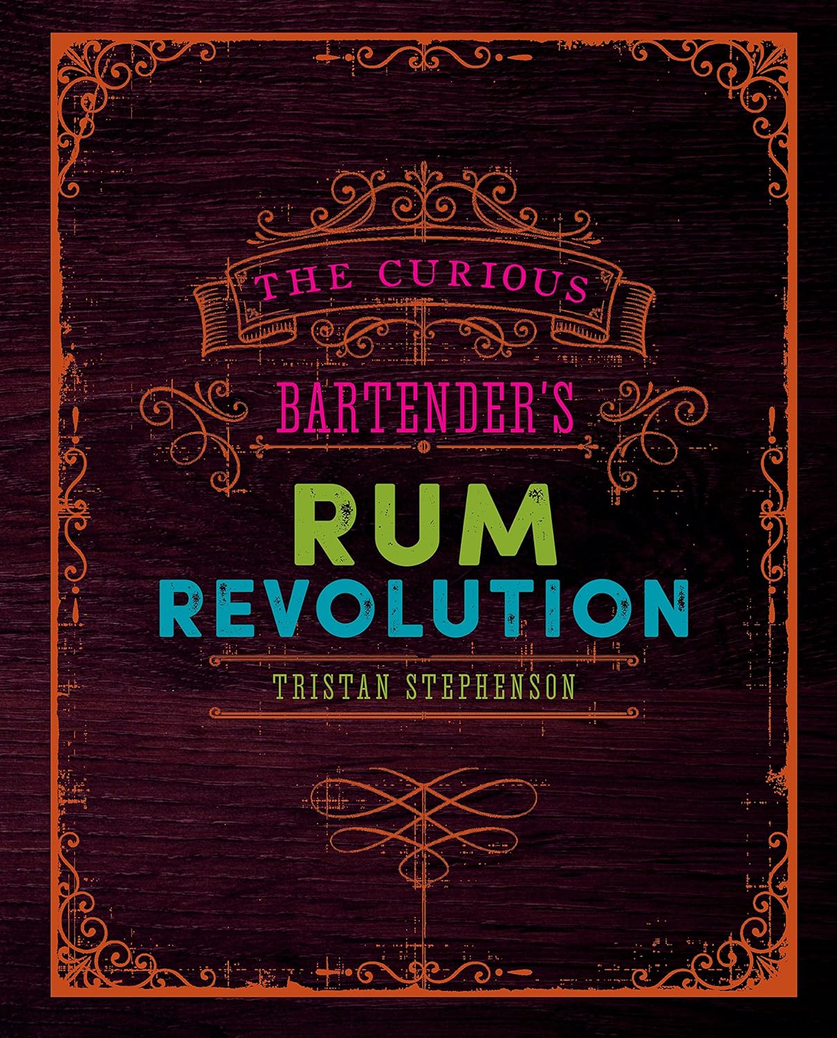 THE CURIOUS BARTENDER'S RUM REVOLUTION