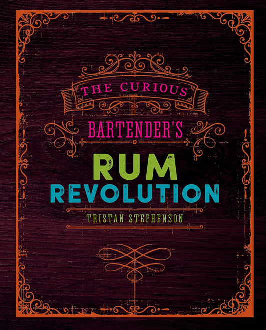 THE CURIOUS BARTENDER'S RUM REVOLUTION